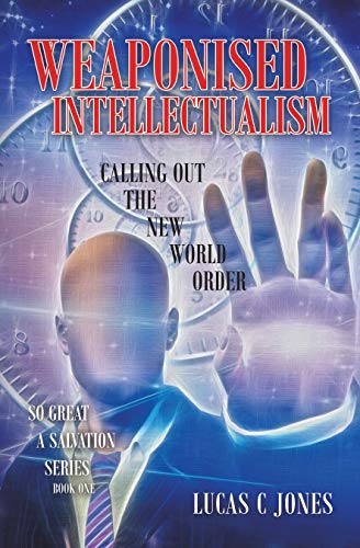 Weaponised Intellectualism: Calling out the New World Order (English Edition)