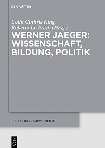 Werner Jaeger – Wissenschaft, Bildung, Politik (Philologus. Supplemente / Philologus. Supplementary Volumes 9) (German Edition)