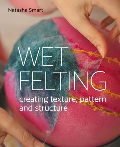 Wet Felting: Creating texture, pattern and structure (English Edition)