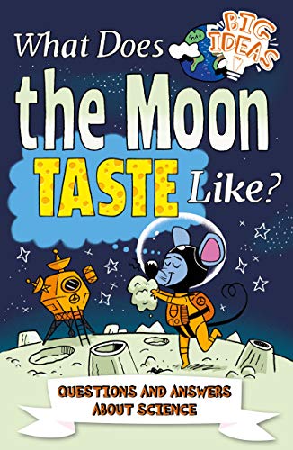 What Does the Moon Taste Like?: Questions and Answers about Science: 3