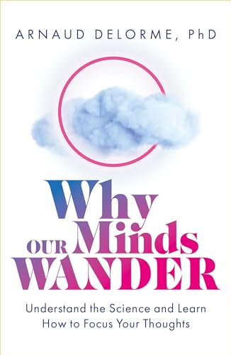 Why Our Minds Wander: Understand the Science and Learn How to Focus Your Thoughts (English Edition)