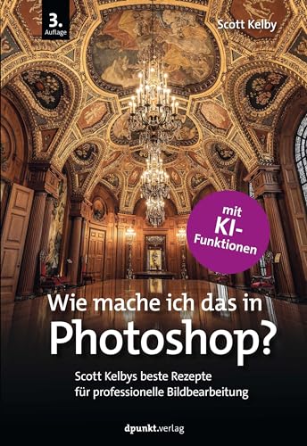 Wie mache ich das in Photoshop?: Scott Kelbys beste Rezepte für professionelle Bildbearbeitung