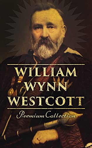 William Wynn Westcott: Premium Collection: Complete Collectanea Hermetica, Suicide, The Isiac Tablet (English Edition)