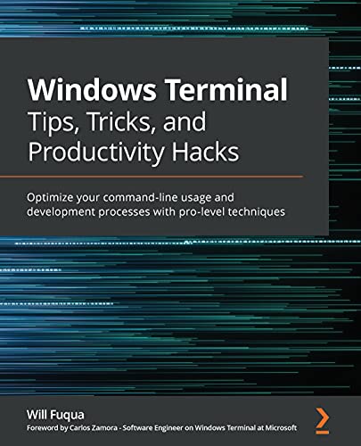 Windows Terminal Tips, Tricks, and Productivity Hacks: Optimize your command-line usage and development processes with pro-level techniques (English Edition)