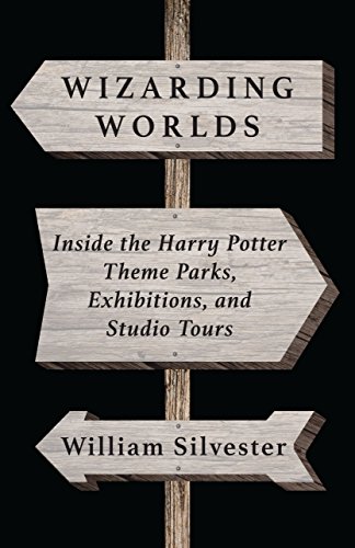 Wizarding Worlds: Inside the Harry Potter Theme Parks, Exhibitions, and Studio Tours (English Edition)