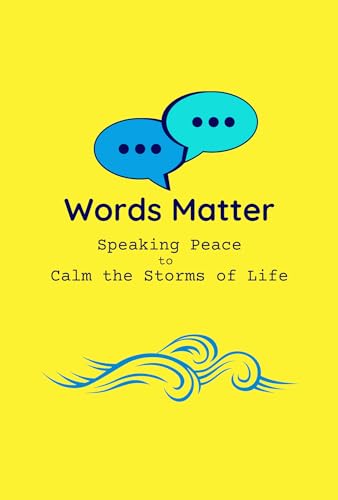 Words Matter: Speaking Peace to Calm the Storms of Life (English Edition)