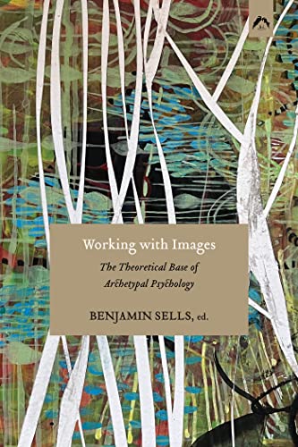Working with Images: The Theoretical Base of Archetypal Psychology (English Edition)
