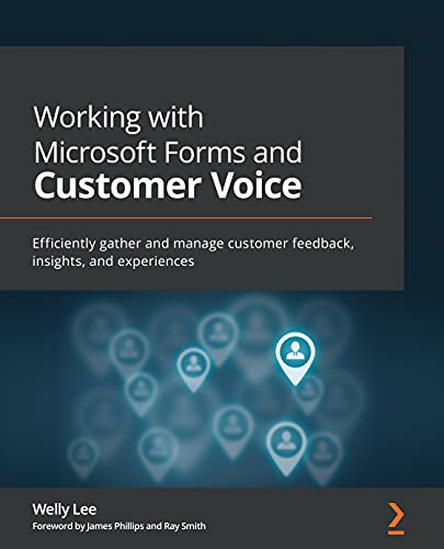 Working with Microsoft Forms and Customer Voice: Efficiently gather and manage customer feedback, insights, and experiences (English Edition)