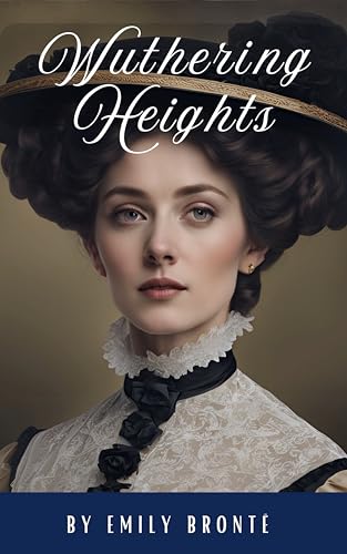 Wuthering Heights: A Timeless Classic of Passion, Revenge, and Haunting Love (English Edition)