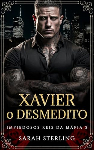 Xavier o Desmedito: Casamento Forçado Harém Reverso Virgindade Romance da Máfia (Impiedosos Reis da Máfia Livro 2)