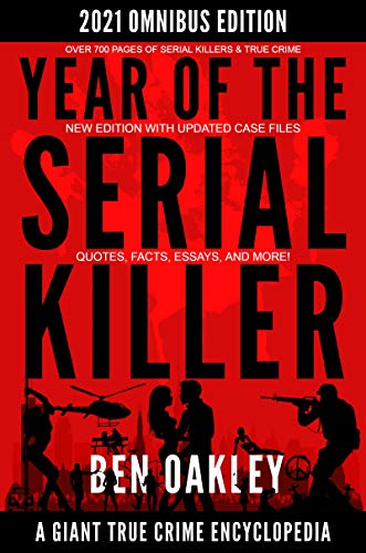 Year of the Serial Killer Omnibus. A Giant True Crime Encyclopedia: (New Edition with Updated Case Files, Quotes, Facts, and Essays.) (Giant True Crime Books) (English Edition)