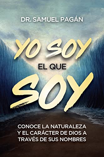 Yo soy el que soy: Conoce la naturaleza y el carácter de Dios a través de sus nombres (Spanish Edition)