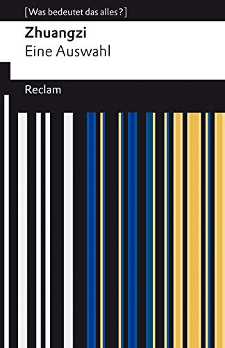 Zhuangzi. Das Buch der daoistischen Weisheit. Eine Auswahl: [Was bedeutet das alles?] (Reclams Universal-Bibliothek – [Was bedeutet das alles?]) (German Edition)