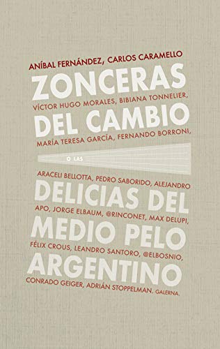 Zonceras del cambio: O las delicias del medio pelo argentino (Spanish Edition)