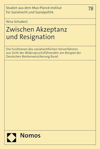 Zwischen Akzeptanz und Resignation: Die Funktionen des sozialrechtlichen Vorverfahrens aus Sicht der Widerspruchsführenden am Beispiel der Deutschen Rentenversicherung ... und Sozialpolitik 78) (German Edition)